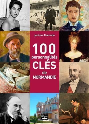 100 personnalités clés de Normandie [Cent personnalités clés de Normandie ]